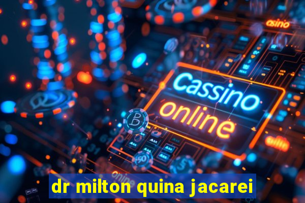 dr milton quina jacarei